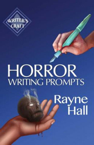 Carte Horror Writing Prompts: 77 Powerful Ideas To Inspire Your Fiction Rayne Hall