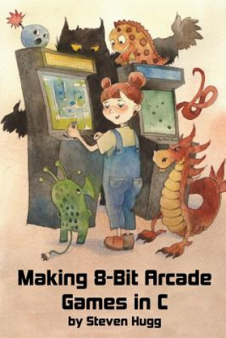 Könyv Making 8-Bit Arcade Games in C Steven Hugg