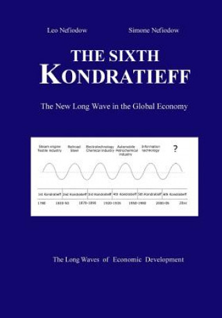 Kniha The Sixth Kondratieff: A New Long Wave in the Global Economy Leo Nefiodow
