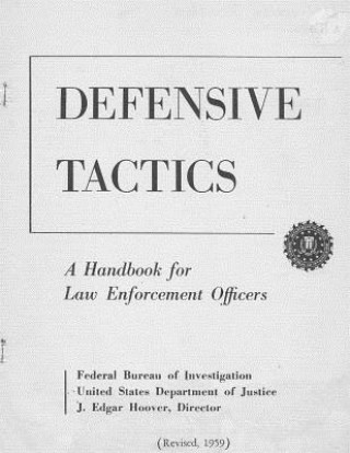 Kniha FBI Defensive Tactics- A Handbook for Law Enforcement Officers: Original 1959 Text Dr David Powers