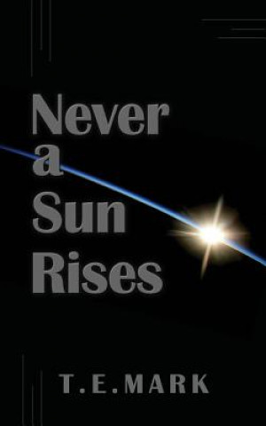 Knjiga Never a Sun Rises T E Mark