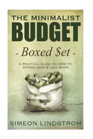 Kniha The Minimalist Budget: A Practical Guide On How To Spend Less and Live More Simeon Lindstrom