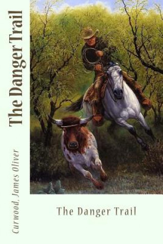 Libro The Danger Trail Curwood James Oliver