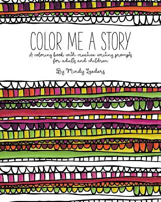 Kniha Color Me A Story: A coloring book with creative writing prompts for adults and children Mindy Leeders