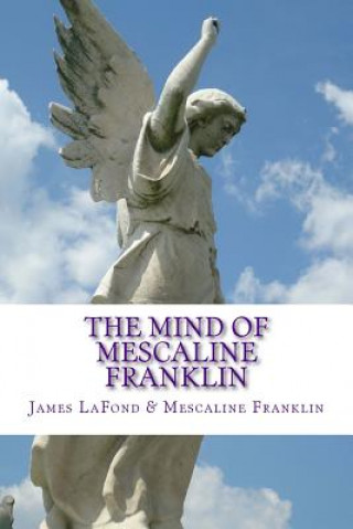 Książka The Mind of Mescaline Franklin: The Awakening of a Paleface Ethnocist James LaFond