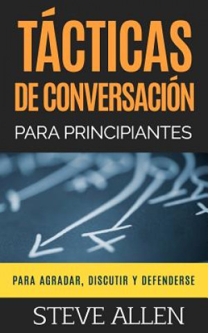 Book Tacticas de conversacion para principiantes para agradar, discutir y defenderse Steve Allen