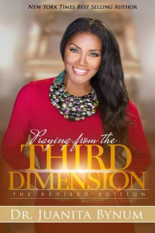 Knjiga Praying From The Third Dimension REVISED EDITION Dr Juanita Bynum