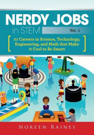 Kniha Nerdy Jobs in STEM: 21 Careers in Science, Technology, Engineering, and Math that Make it Cool to be Smart Noreen Raines