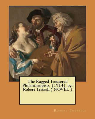 Książka The Ragged Trousered Philanthropists (1914) by: Robert Tressell ( NOVEL ) Robert Tressell