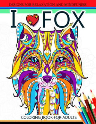 Carte I love Fox Coloring Book for Adult: An Adult Coloring book for Grown-Ups Coloring Books for Adults Relaxation