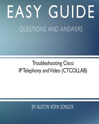 Buch Easy Guide: Troubleshooting Cisco IP Telephony and Video: Questions and Answers Austin Vern Songer