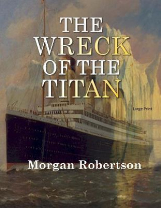Könyv The Wreck of the Titan: Large Print Morgan Robertson