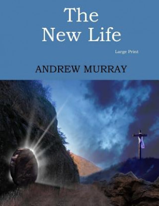 Kniha The New Life: Large Print Andrew Murray