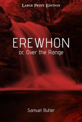 Knjiga Erewhon or, Over the Range: Large Print Edition Samuel Butler