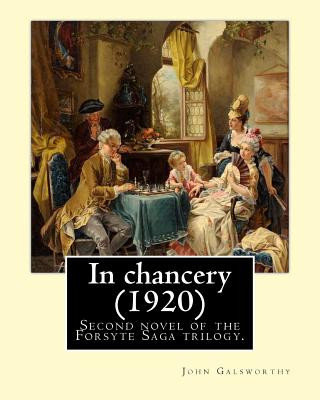 Carte In chancery (1920). By: John Galsworthy: In Chancery is the second novel of the Forsyte Saga trilogy by John Galsworthy. John Galsworthy