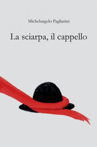 Knjiga La sciarpa, il cappello Michelangelo Pagliarini
