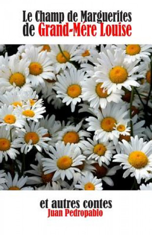 Kniha Le Champ de Marguerites de Grand-Mére Louise et autres contes Juan Pedropablo