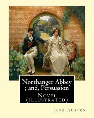 Carte Northanger Abbey; and, Persuasion. By: Jane Austen, illustrated By: Hugh Thomson and introduction By: Austin Dobson: Novel (illustrated) Jane Austen