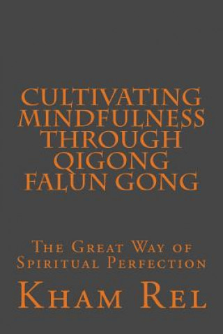 Carte Cultivating Mindfulness through Qigong Falun Gong: The Great Way of Spiritual Perfection Kham Rel