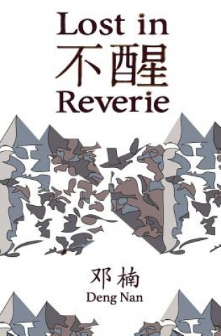 Kniha Lost in Reverie: A collection of Chinese prose poems with parallel English text Deng Nan