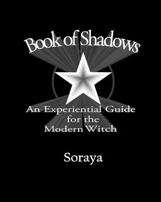 Carte Book of Shadows: An Experiential Guide for the Modern Witch Soraya
