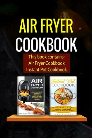 Carte Air Fryer Cookbook: 2 Manuscripts - Air Fryer Cookbook, Instant Pot Cookbook Lisa Alagna