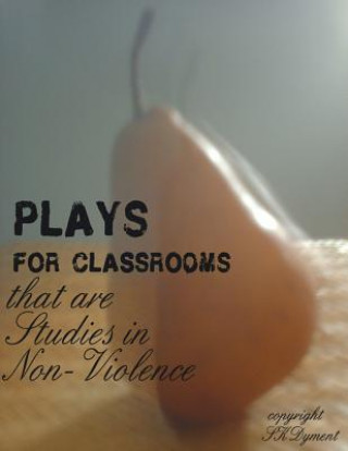 Kniha PLAYS FOR CLASSROOMS that are Studies in Non-Violence S K Dyment