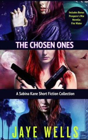Könyv The Chosen Ones: A Sabina Kane Short Fiction Collection Jaye Wells