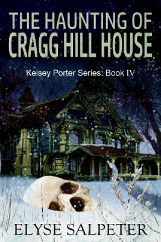 Könyv The Haunting of Cragg Hill House: Book #4 in the Kelsey Porter Series Elyse Salpeter