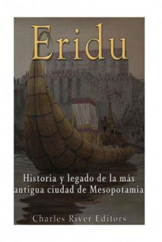 Kniha Eridu: Historia y legado de la más antigua ciudad de Mesopotamia Charles River Editors