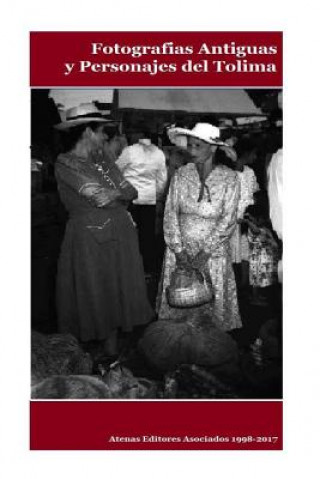Kniha Fotografias Antiguas y Personajes del Tolima Volumen II MR Gustavo Uruena a