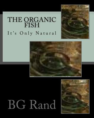 Book The Organic Fish: Health Fish Live in Healthy Water Brenda G Rand