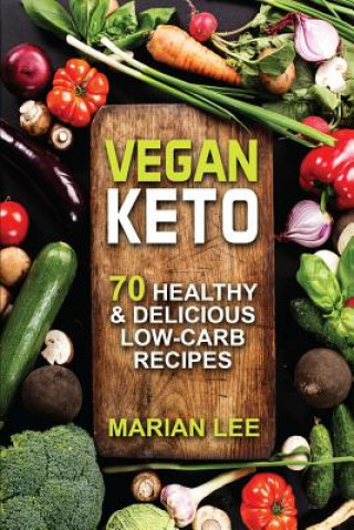 Book Vegan Keto: 70 Healthy & Delicious Low-Carb Recipes Marian Lee