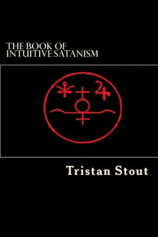 Kniha The Book of Intuitive Satanism: The Base Philosophy Tristan a Stout