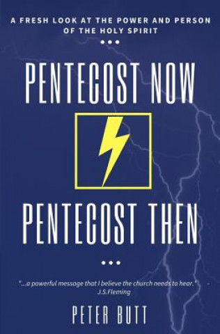 Kniha Pentecost Now... Pentecost Then...: A Fresh Look at the Person and Work of the Holy Spirit today. Peter Butt