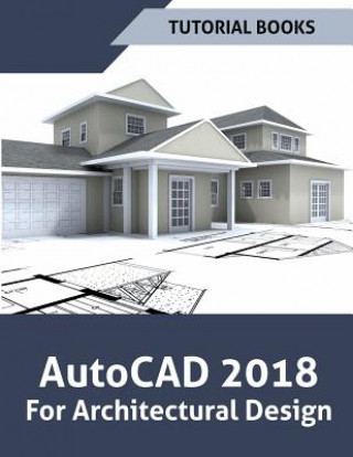 Kniha AutoCAD 2018 For Architectural Design Tutorial Books