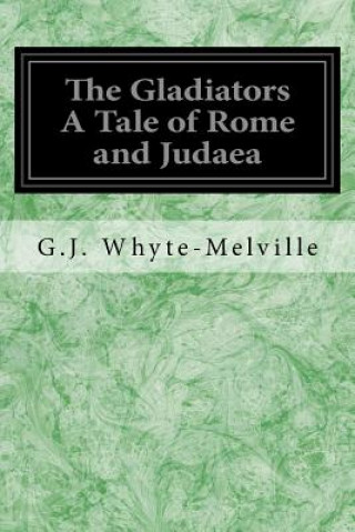 Libro The Gladiators A Tale of Rome and Judaea G J Whyte-Melville