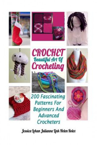 Könyv Crochet: Beautiful Art Of Crocheting: 200 Fascinating Patterns For Beginners And Advanced Crocheters Julianne Link