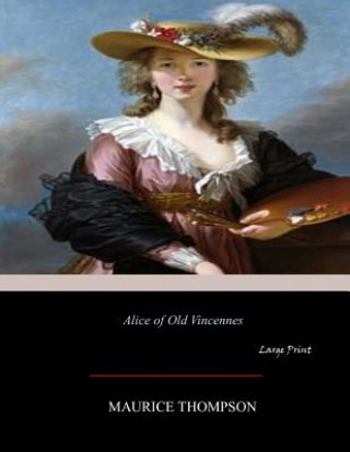 Buch Alice of Old Vincennes: Large Print Maurice Thompson