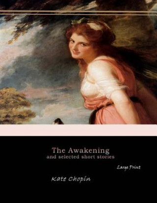 Kniha The Awakening, and Selected Short Stories: Large Print Kate Chopin