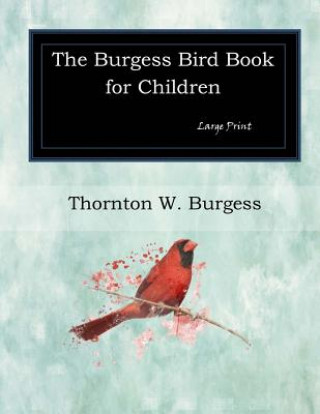 Kniha The Burgess Bird Book for Children: Large Print Thornton W Burgess