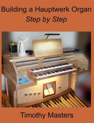 Könyv Building a Hauptwerk Organ Step by Step Timothy Masters