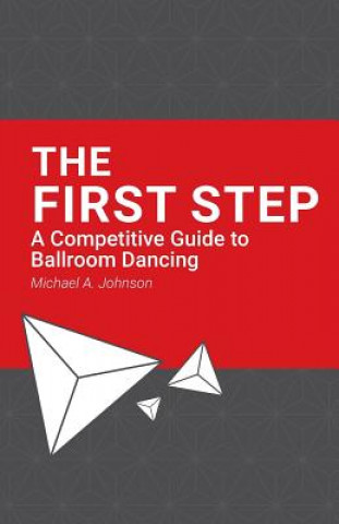 Knjiga The First Step: A Competitive Guide to Ballroom Dancing Michael A Johnson