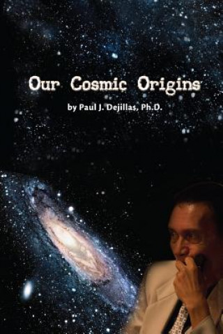 Knjiga Our Cosmic Origins Paul Dejillas