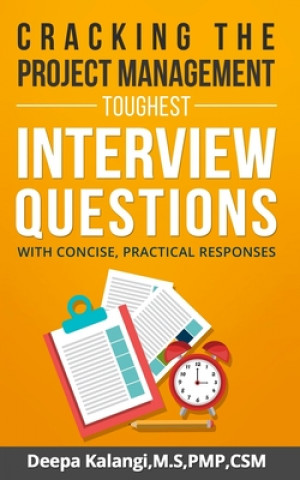Carte Cracking the Toughest Project Management Interview Questions: With Concise, Practical Responses Deepa Kalangi