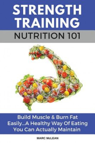 Könyv Strength Training Nutrition 101 Marc McLean