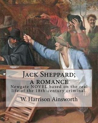 Książka Jack Sheppard; a romance. By: W. Harrison Ainsworth, illustrated By: George Cruikshank (27 September 1792 - 1 February 1878): It is a historical rom W Harrison Ainsworth