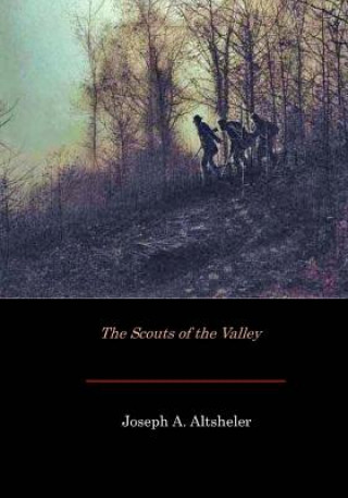 Könyv The Scouts of the Valley Joseph A. Altsheler