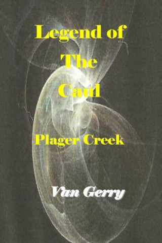 Книга Legend of the Caul: Plager Creek Van Gerry