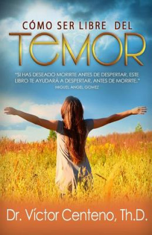 Buch Como Ser Libre del Temor Dr Victor Centeno Th D